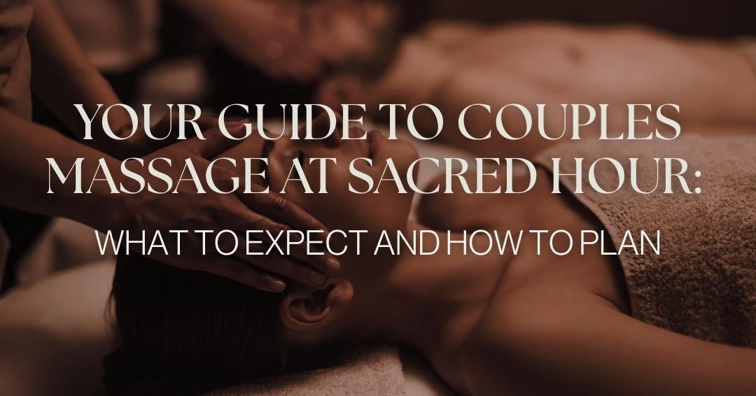 Your Guide to Couples Massage at Sacred Hour Spa What